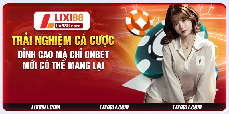 Trải nghiệm cá cược đỉnh cao mà chỉ Onbet mới có thể mang lại Trải nghiệm cá cược đỉnh cao mà chỉ Onbet mới có thể mang lại